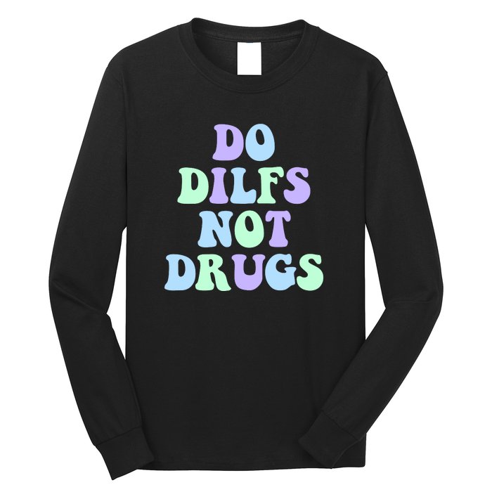 DO DILFS NOT DRUGS Long Sleeve Shirt