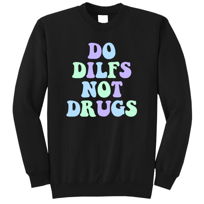 DO DILFS NOT DRUGS Sweatshirt