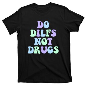 DO DILFS NOT DRUGS T-Shirt