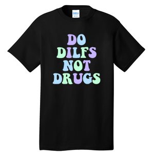 DO DILFS NOT DRUGS Tall T-Shirt