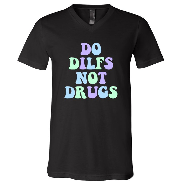 DO DILFS NOT DRUGS V-Neck T-Shirt