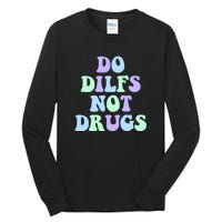 DO DILFS NOT DRUGS Tall Long Sleeve T-Shirt