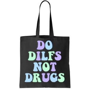 DO DILFS NOT DRUGS Tote Bag