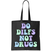 DO DILFS NOT DRUGS Tote Bag