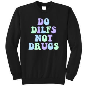 DO DILFS NOT DRUGS Tall Sweatshirt