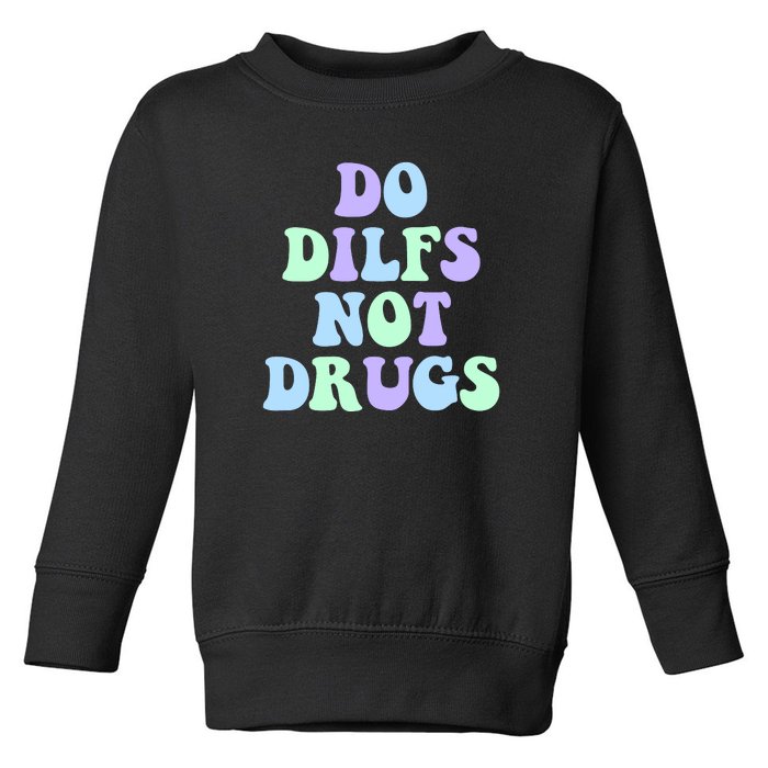 DO DILFS NOT DRUGS Toddler Sweatshirt