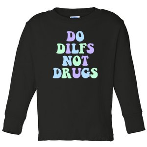 DO DILFS NOT DRUGS Toddler Long Sleeve Shirt