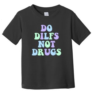 DO DILFS NOT DRUGS Toddler T-Shirt