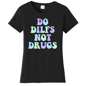 DO DILFS NOT DRUGS Women's T-Shirt