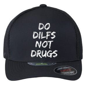 Do Dilfs Not Drugs Flexfit Unipanel Trucker Cap