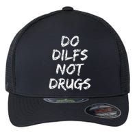 Do Dilfs Not Drugs Flexfit Unipanel Trucker Cap