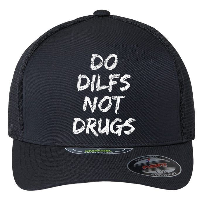 Do Dilfs Not Drugs Flexfit Unipanel Trucker Cap