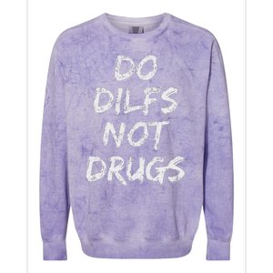 Do Dilfs Not Drugs Colorblast Crewneck Sweatshirt