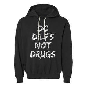 Do Dilfs Not Drugs Garment-Dyed Fleece Hoodie