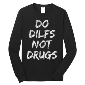 Do Dilfs Not Drugs Long Sleeve Shirt