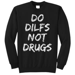 Do Dilfs Not Drugs Sweatshirt