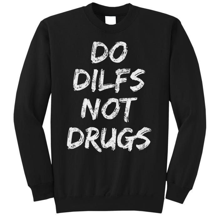 Do Dilfs Not Drugs Sweatshirt