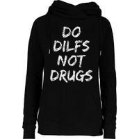 Do Dilfs Not Drugs Womens Funnel Neck Pullover Hood