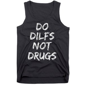 Do Dilfs Not Drugs Tank Top