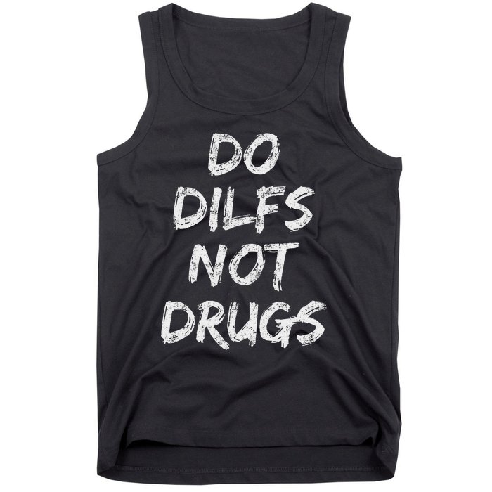 Do Dilfs Not Drugs Tank Top