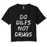 Do Dilfs Not Drugs Women's Crop Top Tee