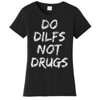 Do Dilfs Not Drugs Women's T-Shirt