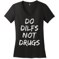 Do Dilfs Not Drugs Women's V-Neck T-Shirt