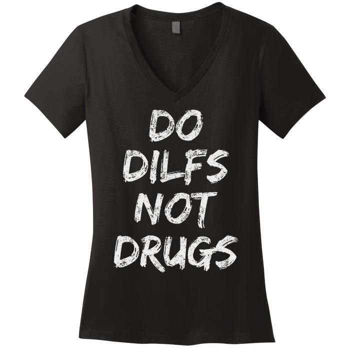 Do Dilfs Not Drugs Women's V-Neck T-Shirt