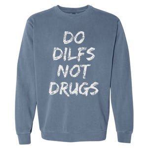 Do Dilfs Not Drugs Garment-Dyed Sweatshirt