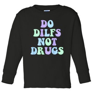 DO DILFS NOT DRUGS Toddler Long Sleeve Shirt