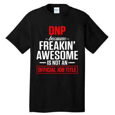 Dnp Doctor Of Nursing Practice Job Title Rn Nurse Gift Tall T-Shirt