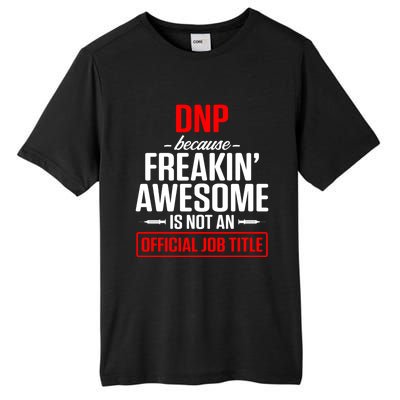 Dnp Doctor Of Nursing Practice Job Title Rn Nurse Gift Tall Fusion ChromaSoft Performance T-Shirt