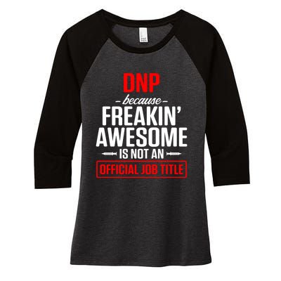 Dnp Doctor Of Nursing Practice Job Title Rn Nurse Gift Women's Tri-Blend 3/4-Sleeve Raglan Shirt