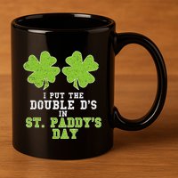 Double Ds On St Paddys Day Shamrock Funny Patricks 11oz C Handle Ceramic Mug