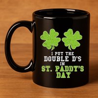 Double Ds On St Paddys Day Shamrock Funny Patricks 11oz C Handle Ceramic Mug