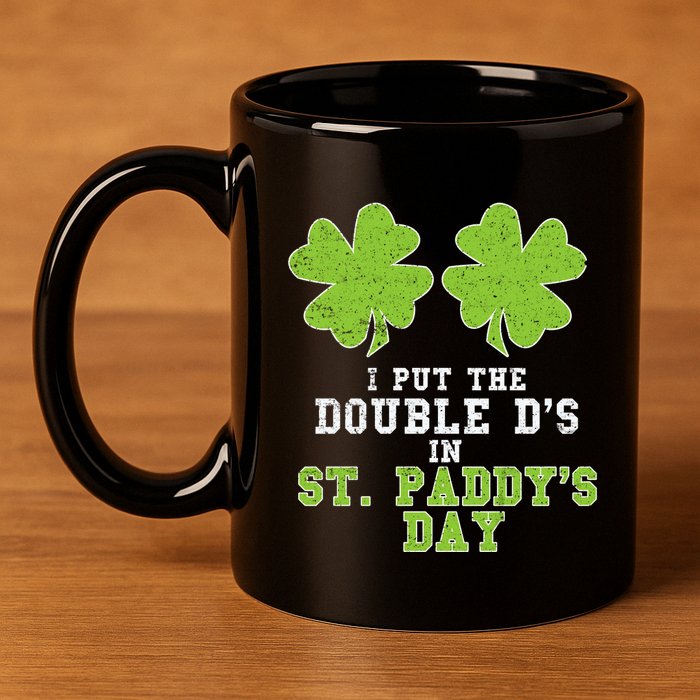 Double Ds On St Paddys Day Shamrock Funny Patricks 11oz C Handle Ceramic Mug