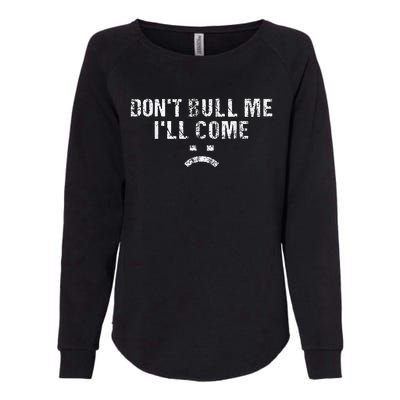 DonTBullyMeILlCome Womens California Wash Sweatshirt