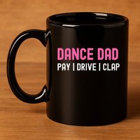 Dance Dad Pay Drive Clap 11oz C Handle Ceramic Mug
