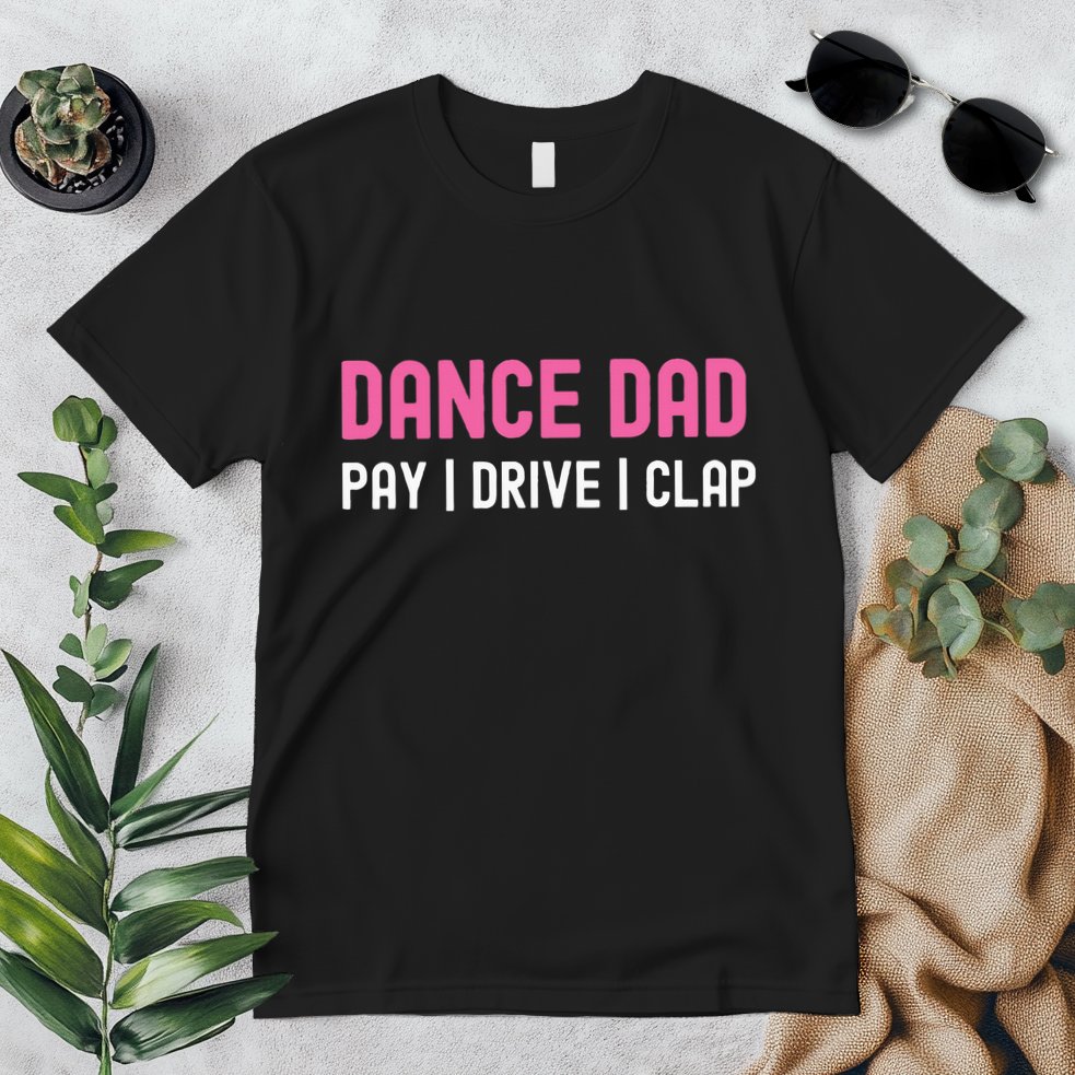 Dance Dad Pay Drive Clap Premium T-Shirt
