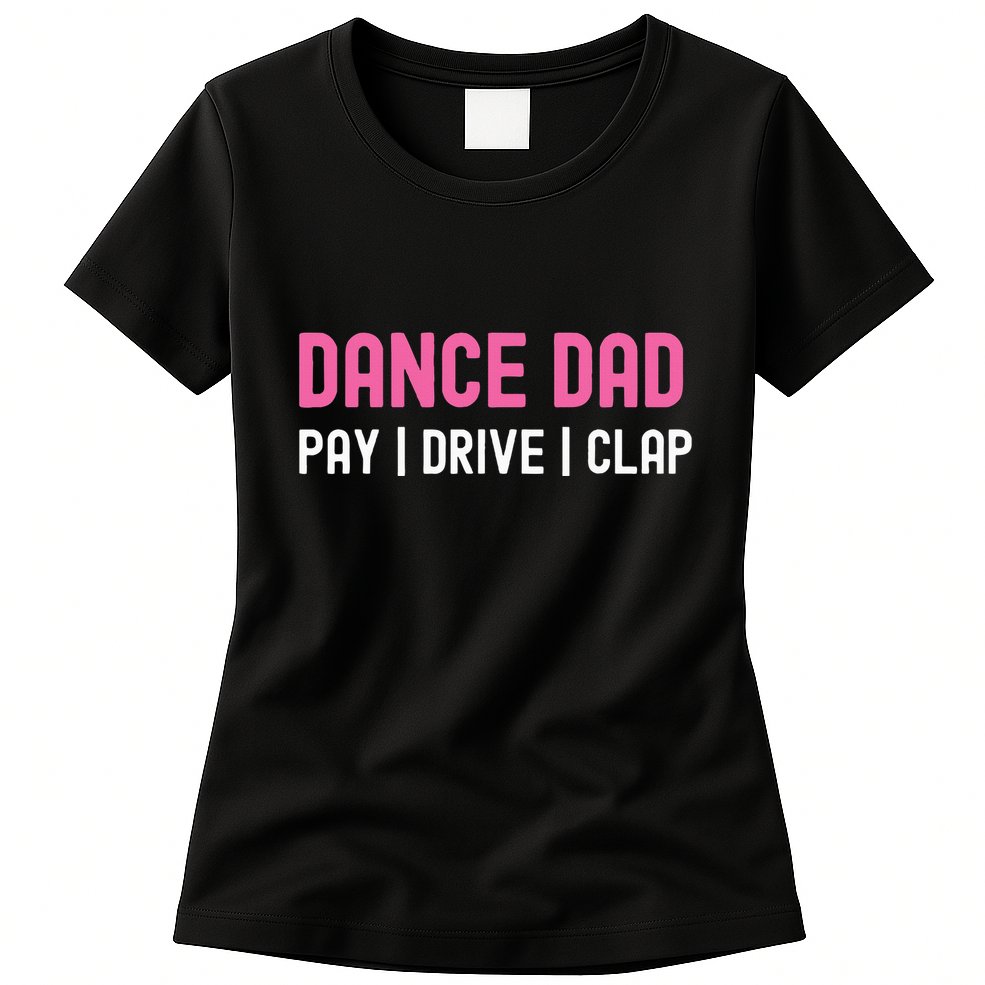 Dance Dad Pay Drive Clap Womens T-Shirt