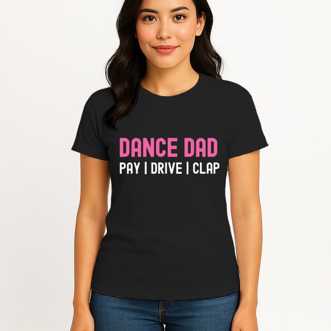 Dance Dad Pay Drive Clap Womens T-Shirt