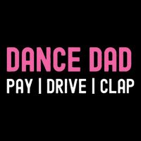 Dance Dad Pay Drive Clap Womens T-Shirt