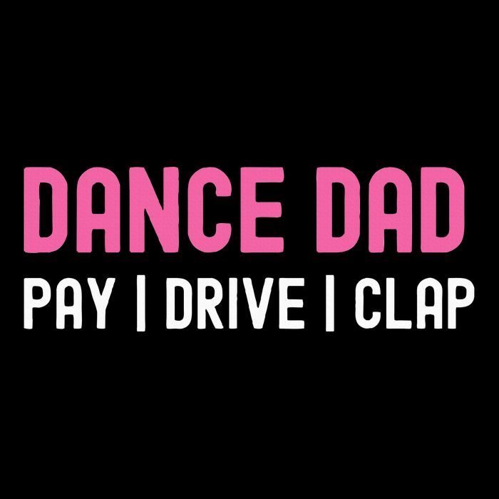 Dance Dad Pay Drive Clap Womens T-Shirt