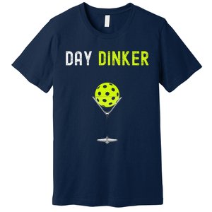 Day Dinker Pickleball Funny Pickleball Day Dinker Premium T-Shirt