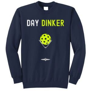 Day Dinker Pickleball Funny Pickleball Day Dinker Tall Sweatshirt