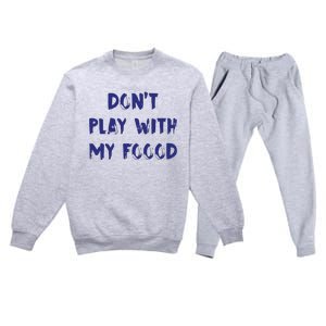 Dog Dont Play With My Foood Premium Crewneck Sweatsuit Set