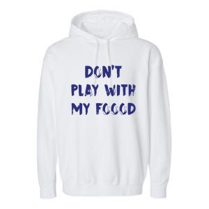 Dog Dont Play With My Foood Garment-Dyed Fleece Hoodie