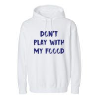 Dog Dont Play With My Foood Garment-Dyed Fleece Hoodie