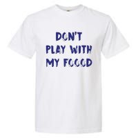 Dog Dont Play With My Foood Garment-Dyed Heavyweight T-Shirt