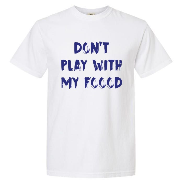 Dog Dont Play With My Foood Garment-Dyed Heavyweight T-Shirt